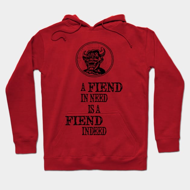 A Fiend In Need Is A Fiend Indeed Hoodie by BasicBeach